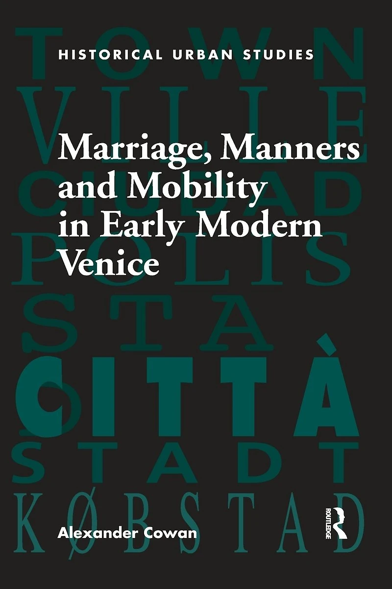 Marriage, Manners and Mobility Early Modern Venice