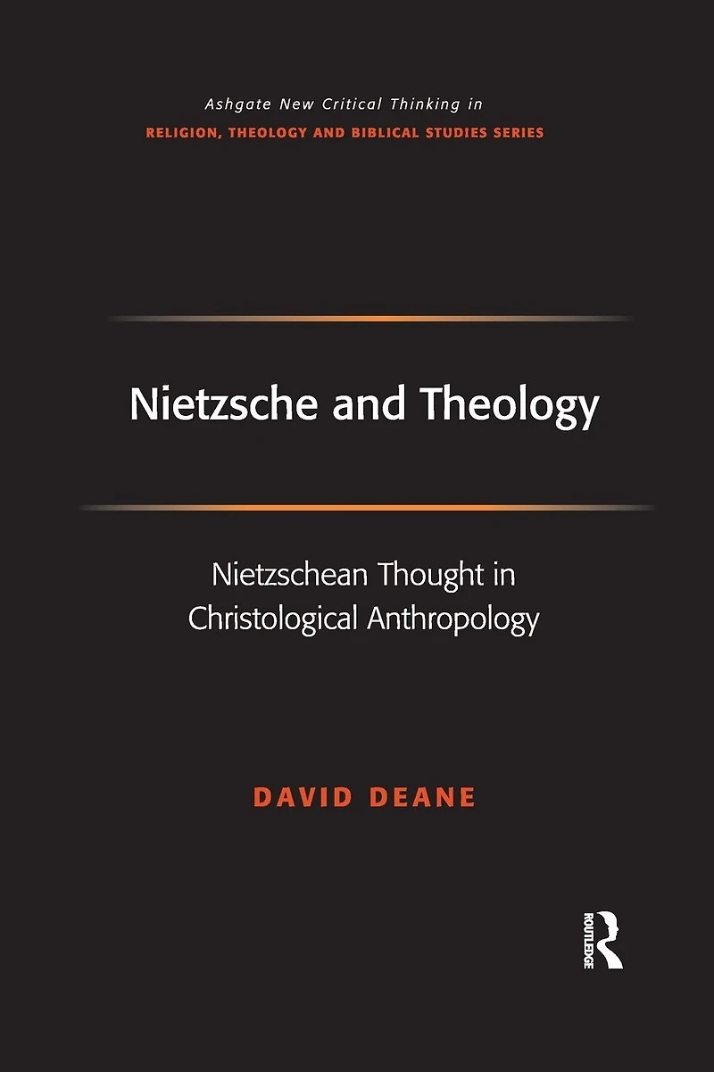 Nietzsche and Theology: Nietzschean Thought Christological Anthropology