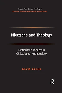Nietzsche and Theology: Nietzschean Thought Christological Anthropology