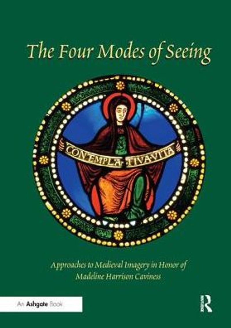 The Four Modes of Seeing: Approaches to Medieval Imagery Honor Madeline Harrison Caviness