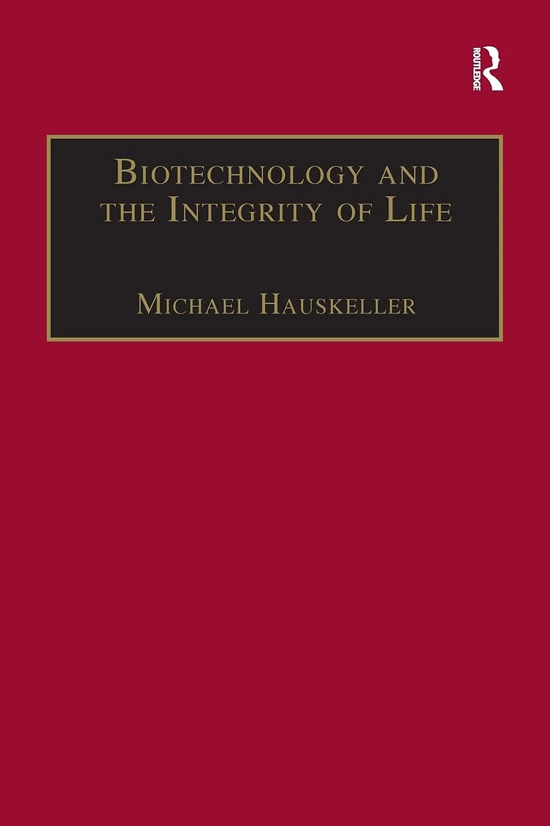 Biotechnology and the Integrity of Life: Taking Public Fears Seriously