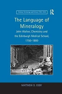 the Language of Mineralogy: John Walker, Chemistry and Edinburgh Medical School, 1750-1800