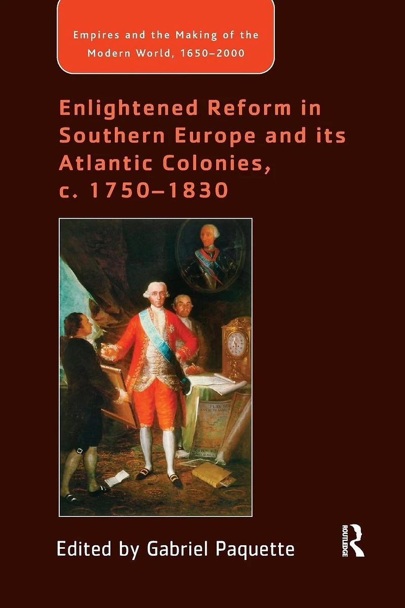 Enlightened Reform Southern Europe and its Atlantic Colonies, c. 1750-1830