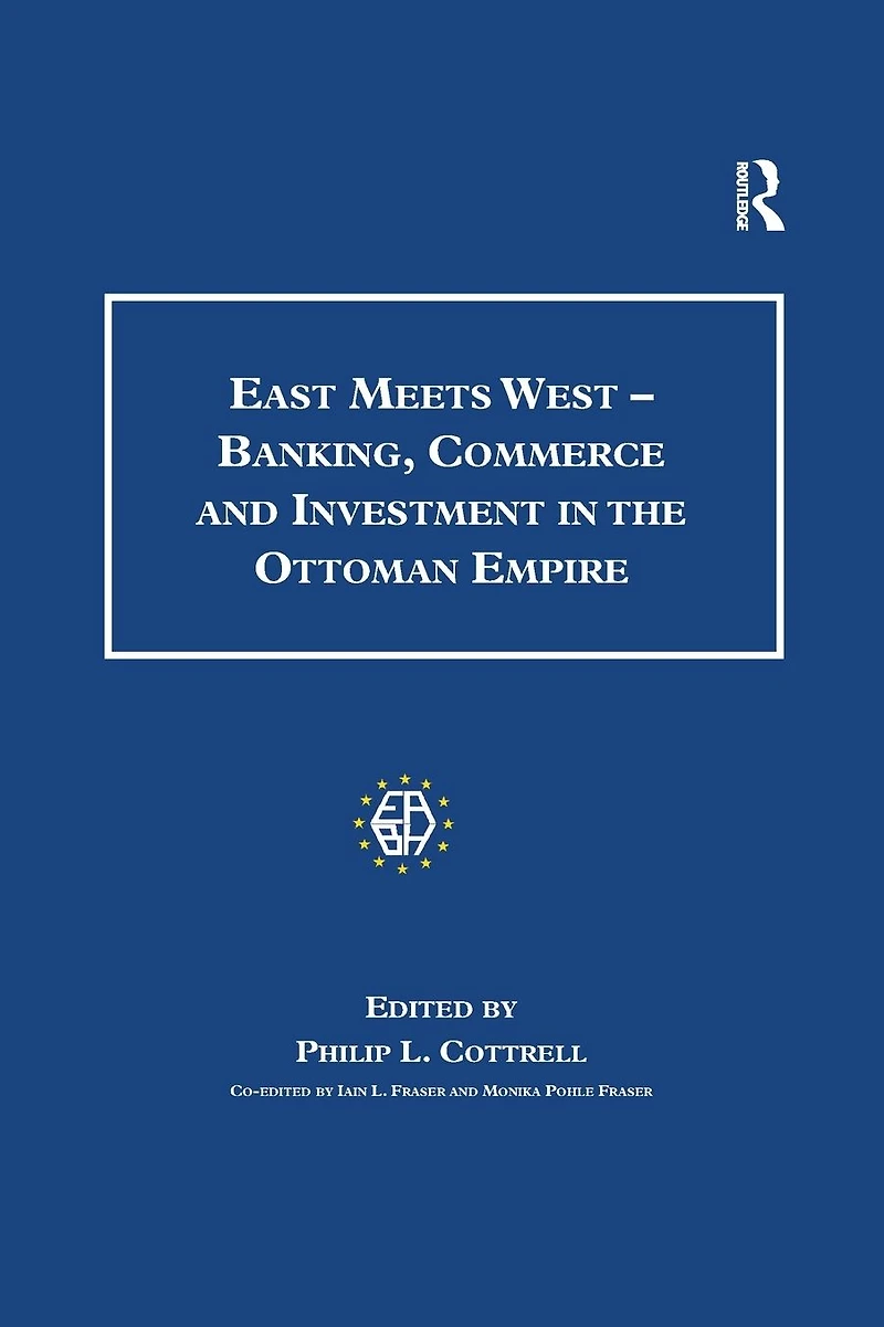 East Meets West - Banking, Commerce and Investment the Ottoman Empire