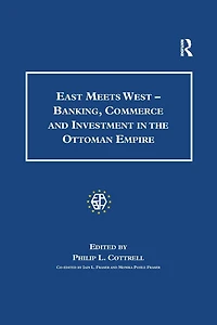East Meets West - Banking, Commerce and Investment the Ottoman Empire