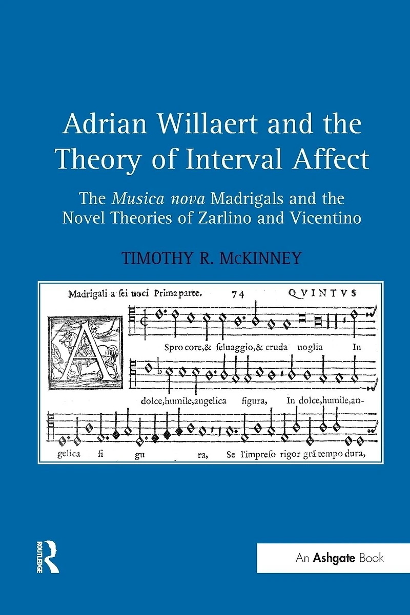 Adrian Willaert and the Theory of Interval Affect: Musica nova Madrigals Novel Theories Zarlino Vicentino