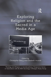 Exploring Religion and the Sacred a Media Age