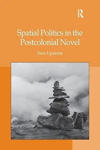 Spatial Politics the Postcolonial Novel
