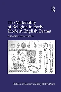 The Materiality of Religion Early Modern English Drama