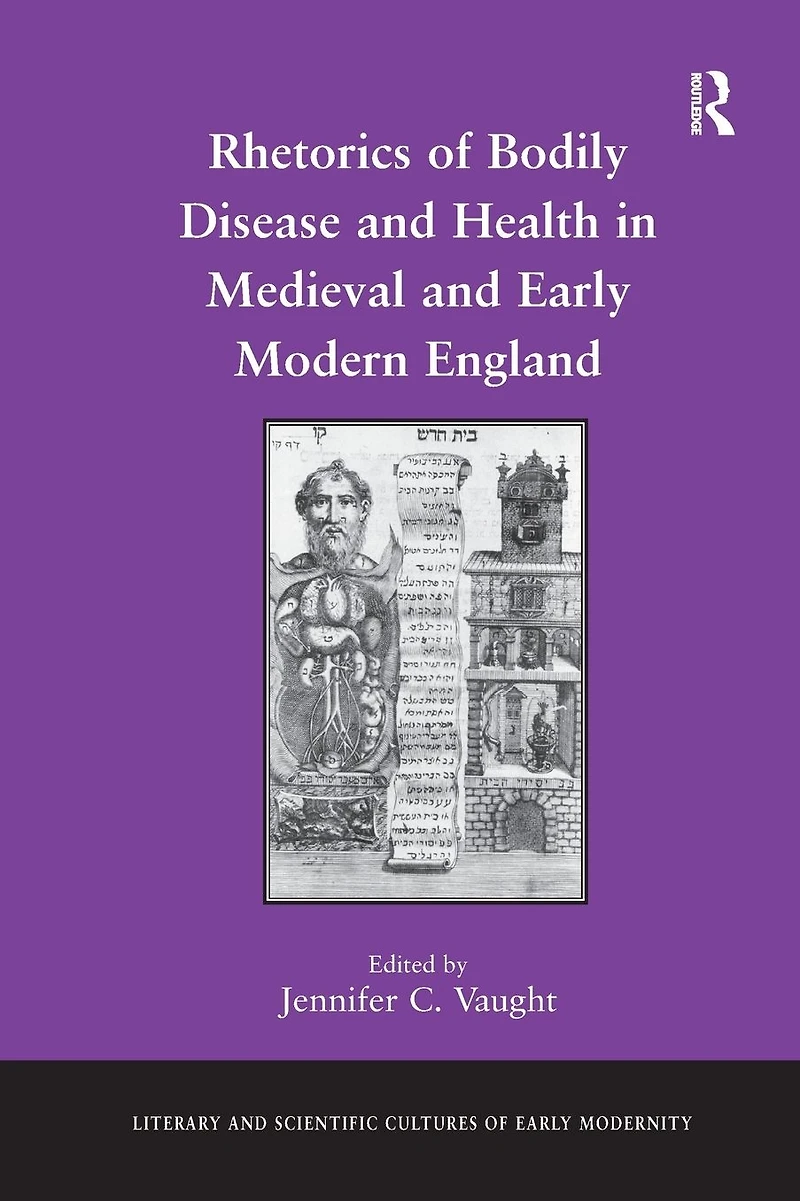 Rhetorics of Bodily Disease and Health Medieval Early Modern England