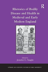 Rhetorics of Bodily Disease and Health Medieval Early Modern England