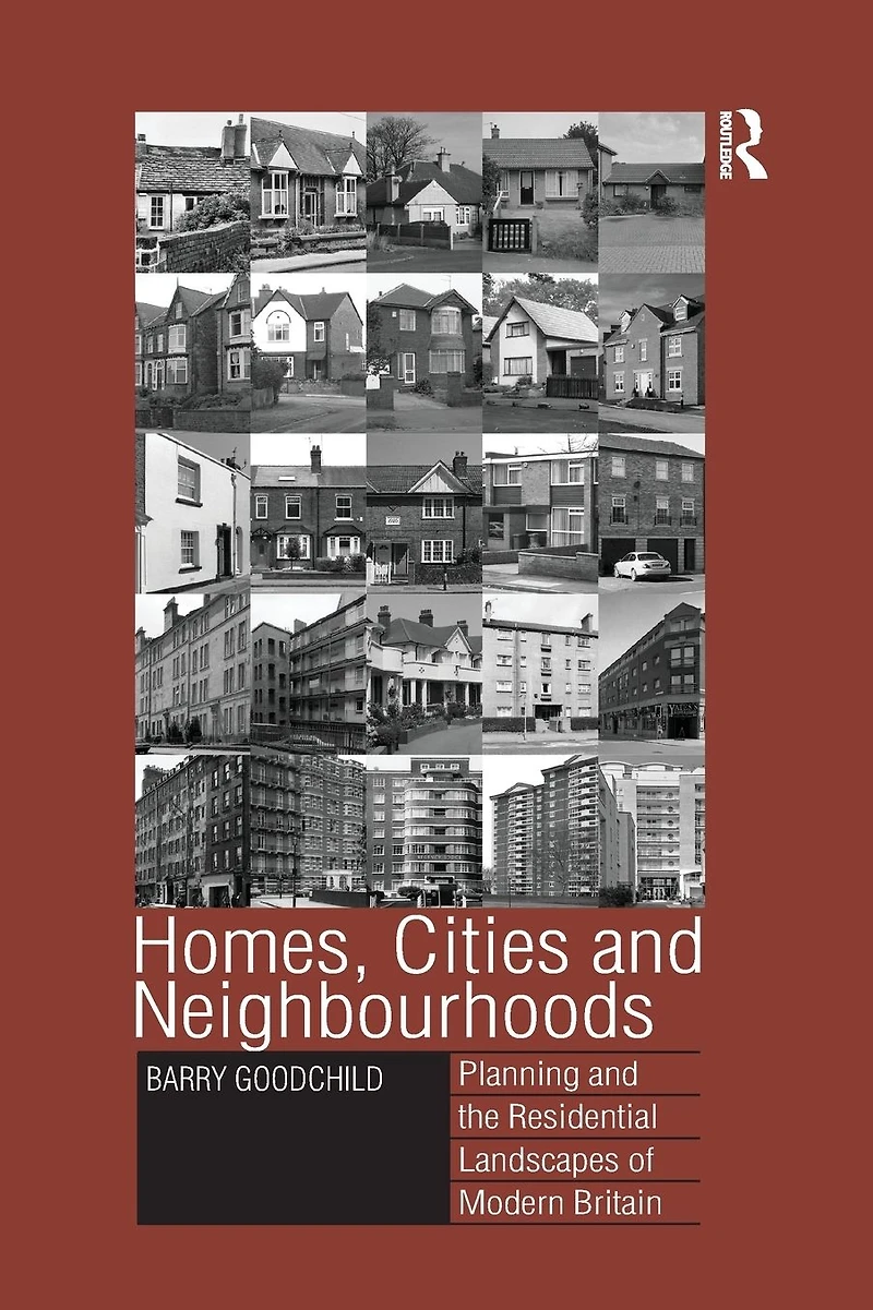 Homes, Cities and Neighbourhoods: Planning the Residential Landscapes of Modern Britain