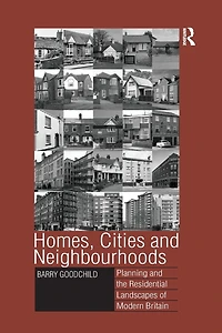 Homes, Cities and Neighbourhoods: Planning the Residential Landscapes of Modern Britain