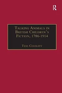 Talking Animals British Children's Fiction, 1786-1914