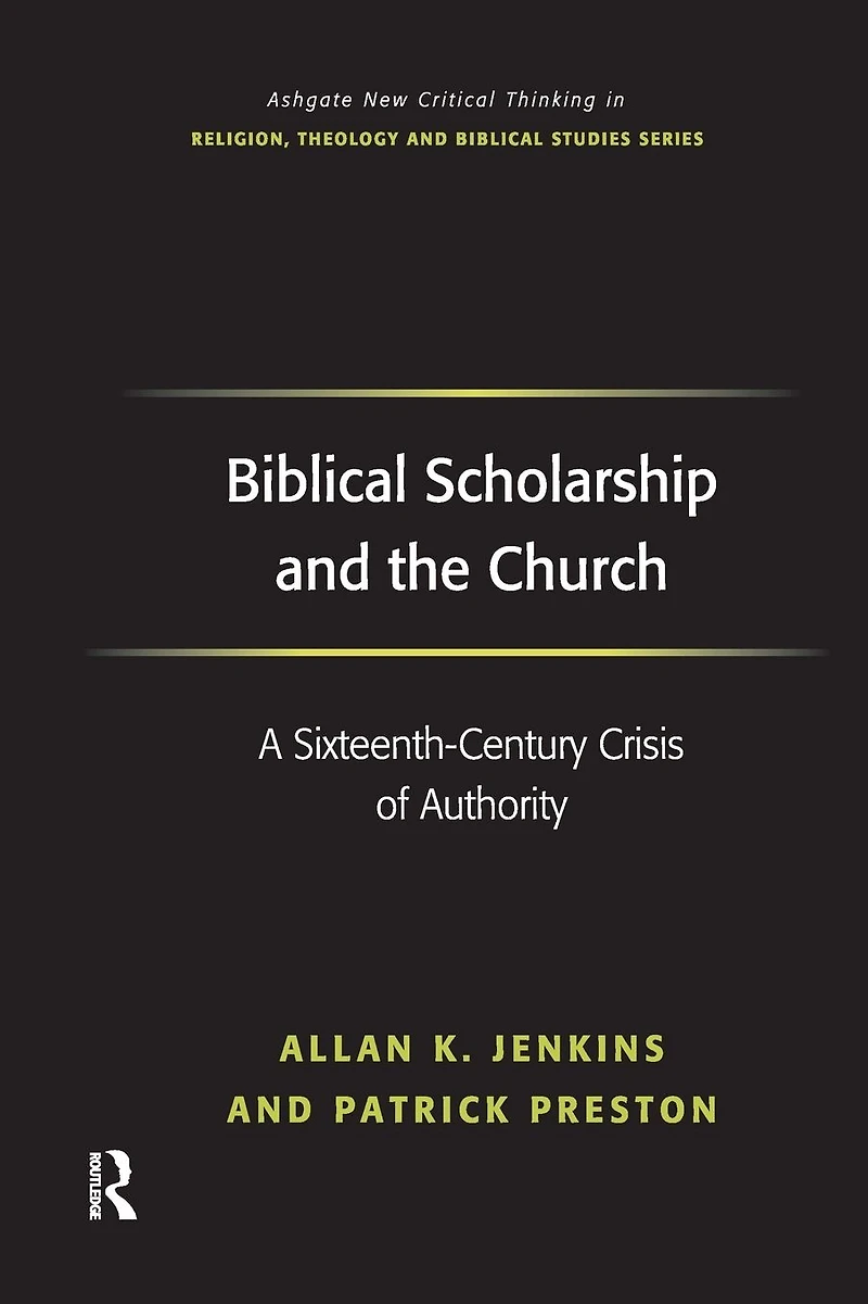 Biblical Scholarship and the Church: A Sixteenth-Century Crisis of Authority