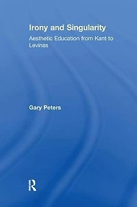 Irony and Singularity: Aesthetic Education from Kant to Levinas