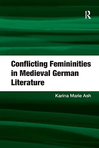 Conflicting Femininities Medieval German Literature