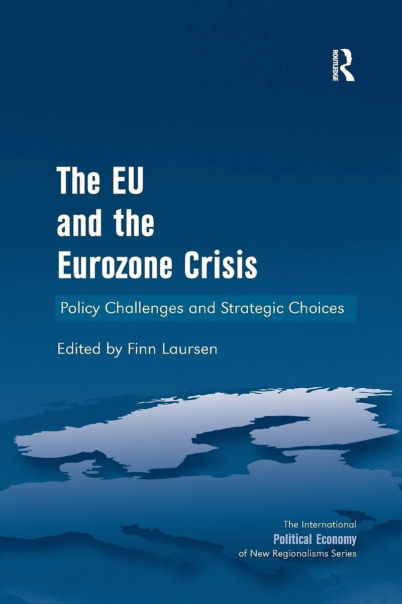 the EU and Eurozone Crisis: Policy Challenges Strategic Choices