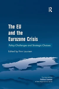 the EU and Eurozone Crisis: Policy Challenges Strategic Choices