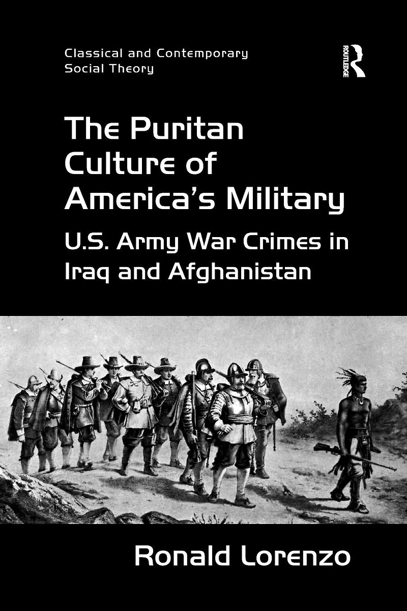 The Puritan Culture of America's Military: U.S. Army War Crimes Iraq and Afghanistan