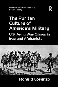 The Puritan Culture of America's Military: U.S. Army War Crimes Iraq and Afghanistan