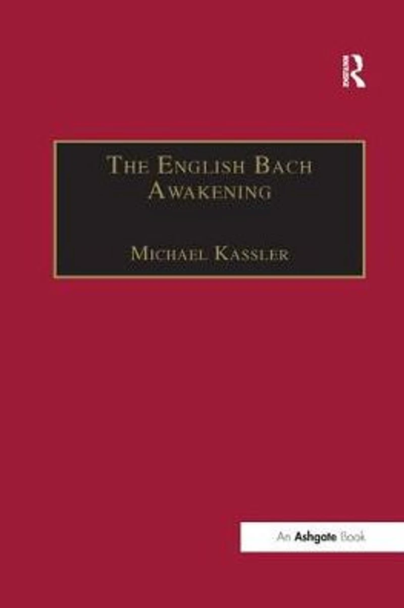 The English Bach Awakening: Knowledge of J.S. and his Music England, 1750-1830