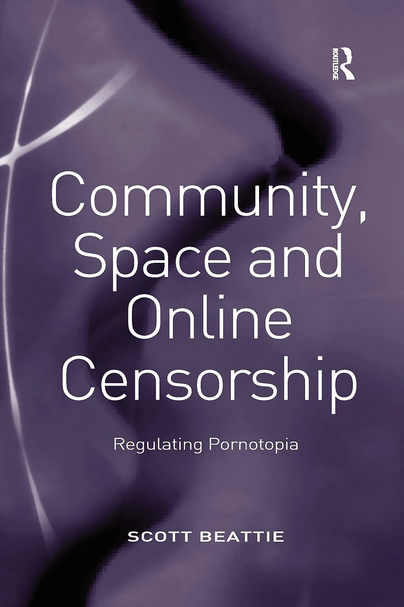 Community, Space and Online Censorship: Regulating Pornotopia
