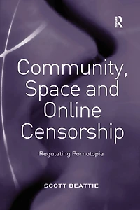 Community, Space and Online Censorship: Regulating Pornotopia