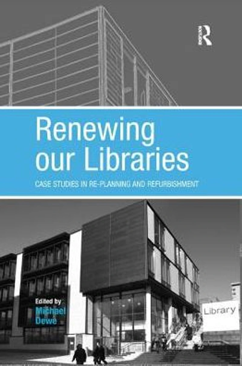 Renewing our Libraries: Case Studies Re-planning and Refurbishment