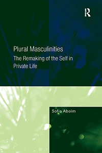 Plural Masculinities: the Remaking of Self Private Life
