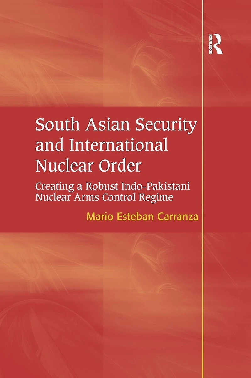 South Asian Security and International Nuclear Order: Creating a Robust Indo-Pakistani Arms Control Regime