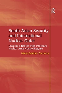 South Asian Security and International Nuclear Order: Creating a Robust Indo-Pakistani Arms Control Regime