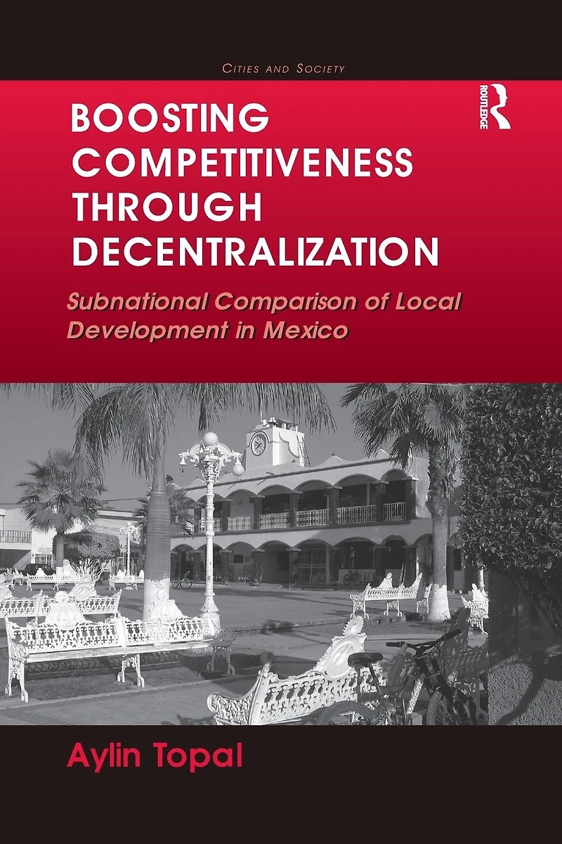 Boosting Competitiveness Through Decentralization: Subnational Comparison of Local Development Mexico