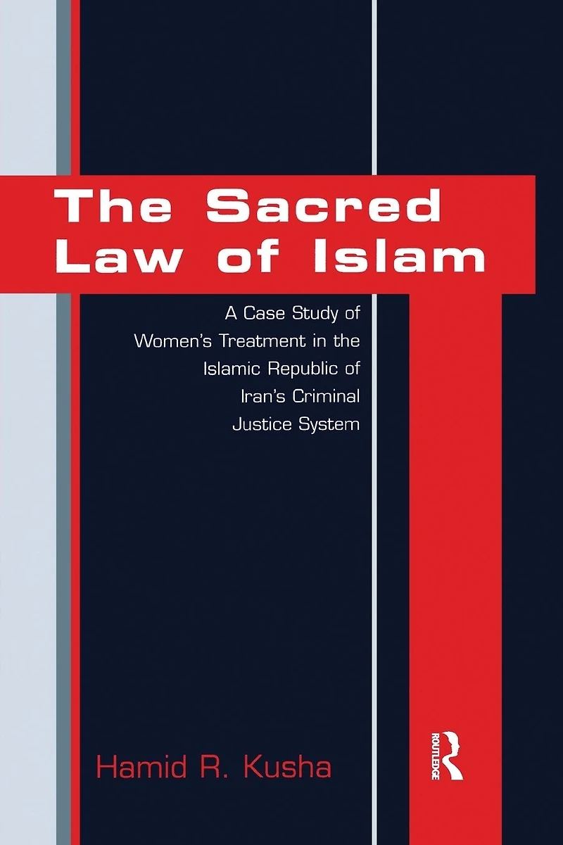 the Sacred Law of Islam: A Case Study Women's Treatment Islamic Republic Iran's Criminal Justice System