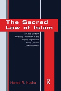 the Sacred Law of Islam: A Case Study Women's Treatment Islamic Republic Iran's Criminal Justice System