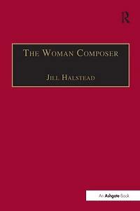 the Woman Composer: Creativity and Gendered Politics of Musical Composition