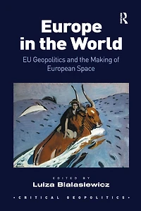 Europe the World: EU Geopolitics and Making of European Space