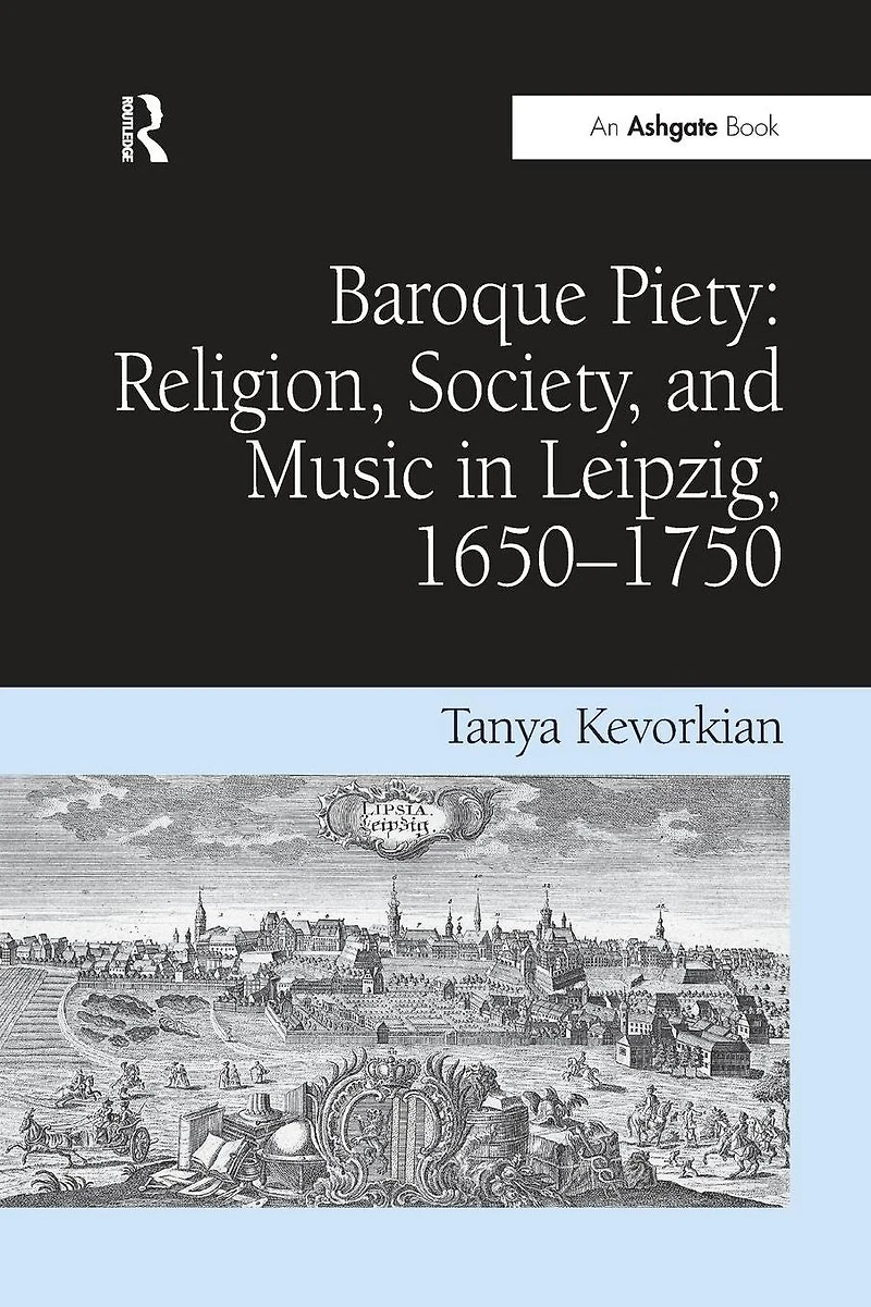 Baroque Piety: Religion, Society, and Music Leipzig, 1650-1750