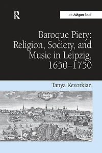 Baroque Piety: Religion, Society, and Music Leipzig, 1650-1750