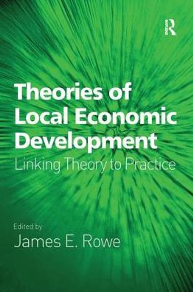 Theories of Local Economic Development: Linking Theory to Practice