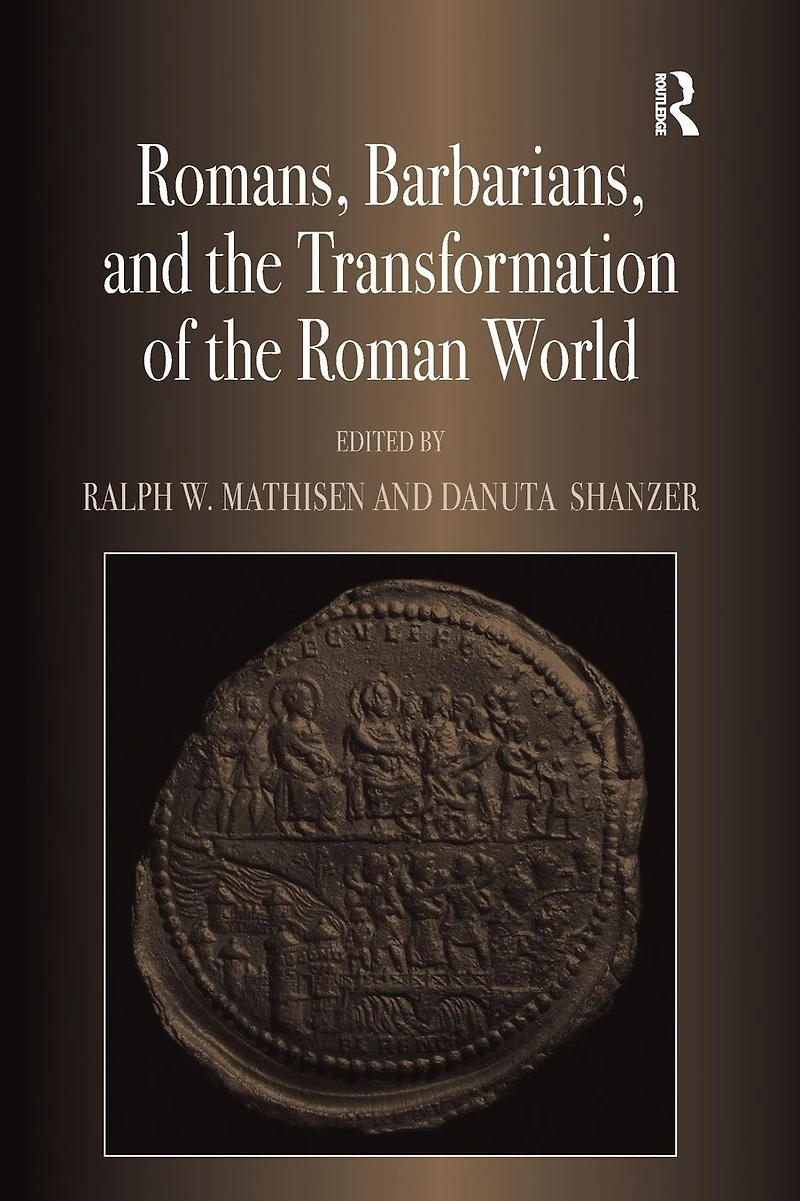 Romans, Barbarians, and the Transformation of Roman World: Cultural Interaction Creation Identity Late Antiquity
