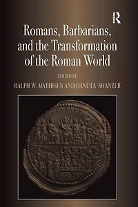 Romans, Barbarians, and the Transformation of Roman World: Cultural Interaction Creation Identity Late Antiquity