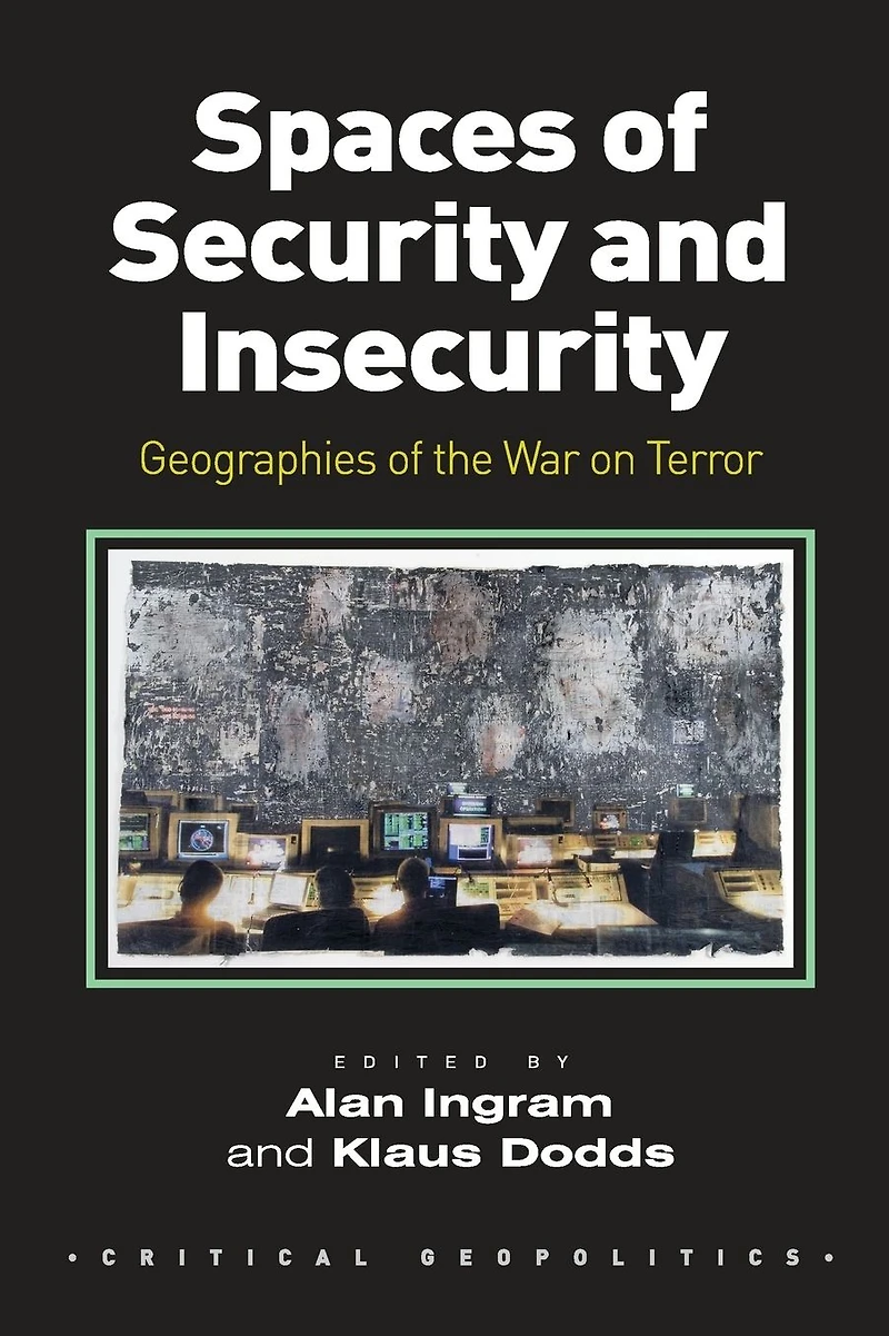 Spaces of Security and Insecurity: Geographies the War on Terror