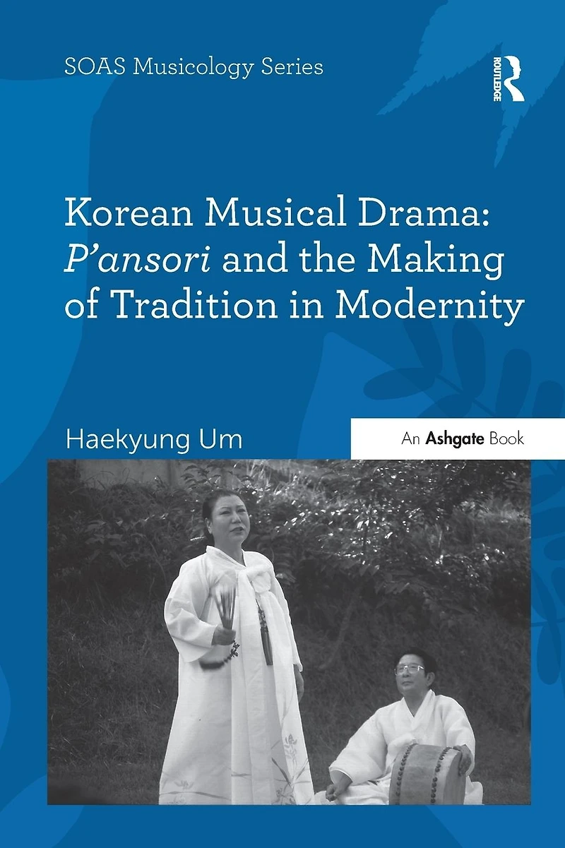 Korean Musical Drama: P'ansori and the Making of Tradition Modernity