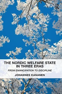 The Nordic Welfare State Three Eras: From Emancipation to Discipline