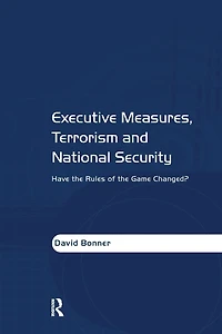 Executive Measures, Terrorism and National Security: Have the Rules of Game Changed?