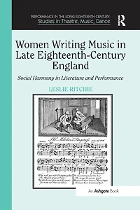 Women Writing Music Late Eighteenth-Century England: Social Harmony Literature and Performance