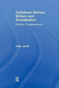 Caribbean Women Writers and Globalization: Fictions of Independence