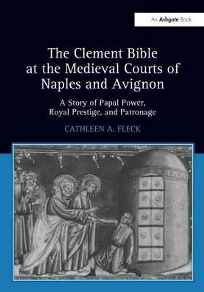 the Clement Bible at Medieval Courts of Naples and Avignon: A Story Papal Power, Royal Prestige, Patronage