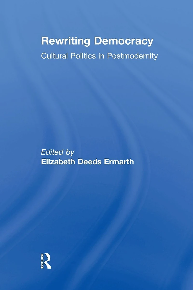 Rewriting Democracy: Cultural Politics Postmodernity